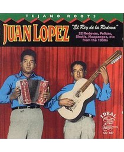 Tejano Roots: Juan Lopez - El Rey De La Redova