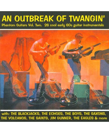 An Outbreak of Twangin: 26 Cool Early 60s Guitar Instrumentals, Phantom Guitars, Vol. 2