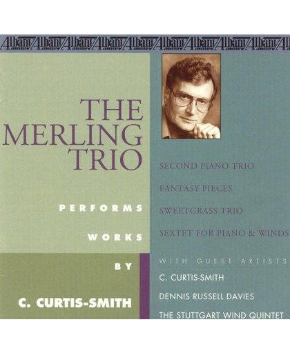 Curtis-Smith: Second Piano Trio; Fantasy Pieces; Sweetgrass Trio; Sextet for Piano and Winds
