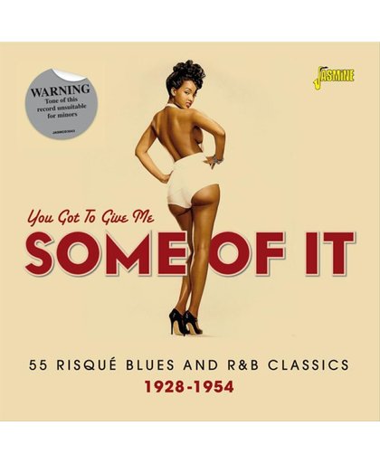 You Got to Give Me Some of It - 55 Risque Blues and R&B Classics 1928-1954