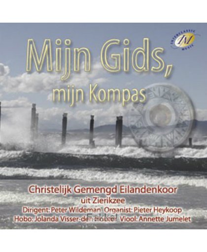 Mijn Gids mijn Kompas // Christelijk gemengd Eilandenkoor uit Zierikzee o.l.v. Peter Wildeman met Orgel, Hobo en viool // NL en Engels repertoire, 17 tracks.