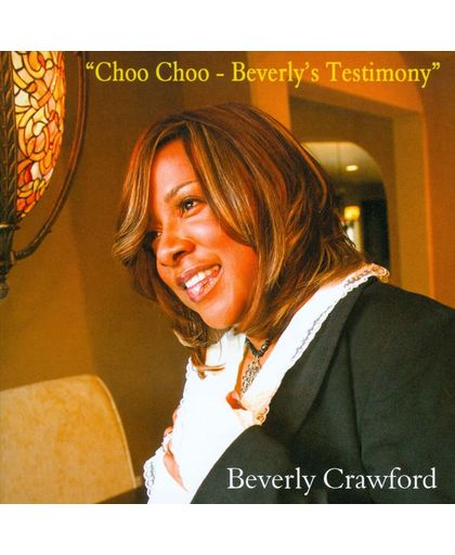 Choo Choo - Beverly’s Testimony