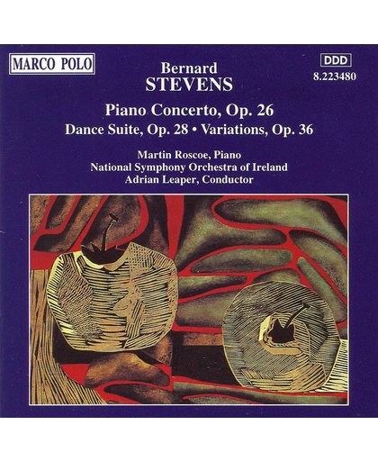 Bernard Stevens: Piano Concerto Op. 26; Dance Suite Op. 28; Variations Op. 36