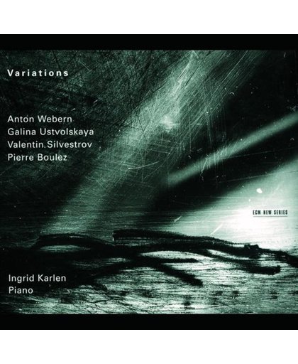 Variations - Webern, Ustvolskaya, Silvestrov, Boulez / Ingrid Karlen