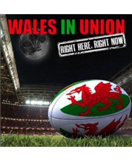 Wales In Union - Right Here, Right Now!