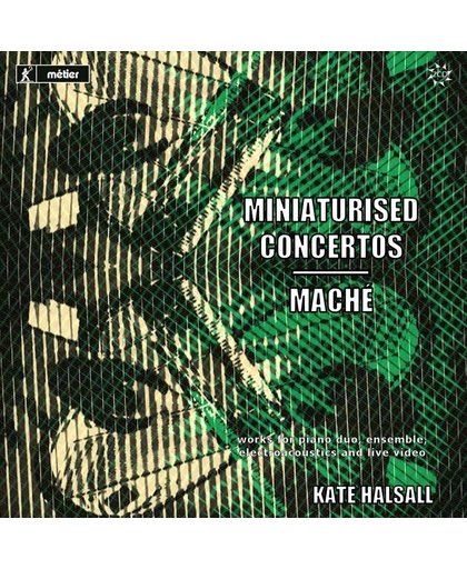 Kate Halsall: Miniaturised Concertos/Mache