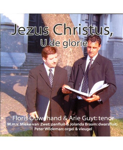 Jezus Christus, U de glorie // Floris Ouwehand en Arie Guyt