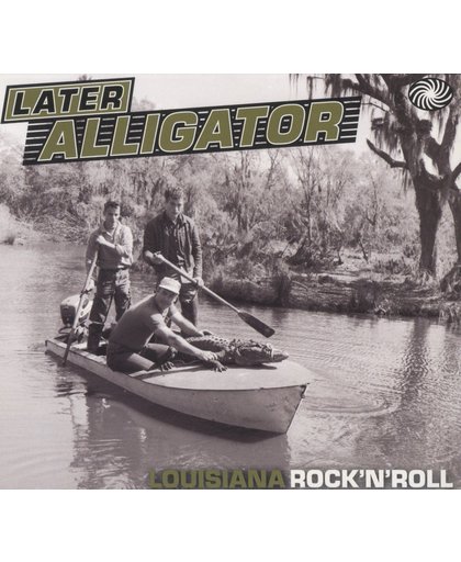 Later Alligator: Louisiana R'N'R