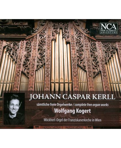 Johann Caspar Kerll: Complete Free Organ Works