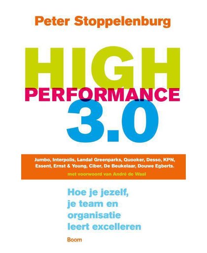 High performance 3.0 - Hoe je jezelf, je team en organisatie leert excelleren - Peter Stoppelenburg