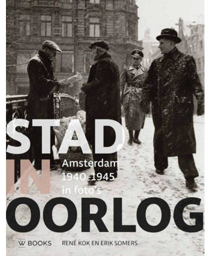 Stad in oorlog - Amsterdam 40-45 - René Kok en Erik Somers