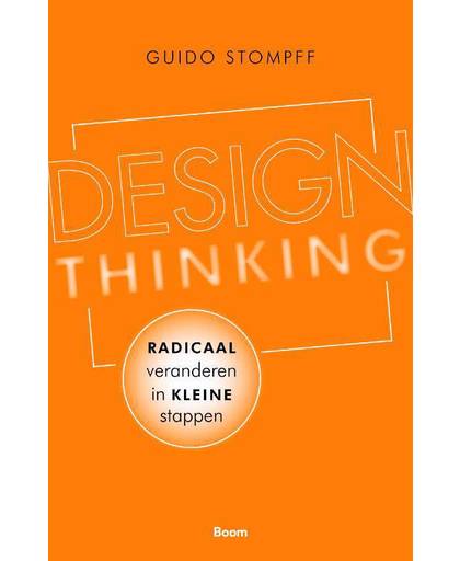 Design Thinking: radicaal veranderen in kleine stappen - Guido Stompff