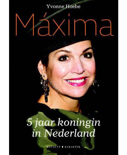 Máxima - 5 jaar koningin van Nederland - Yvonne Hoebe