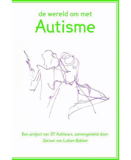 De wereld om met autisme - Jeroen van Luiken-Bakker en 27 Autiteurs