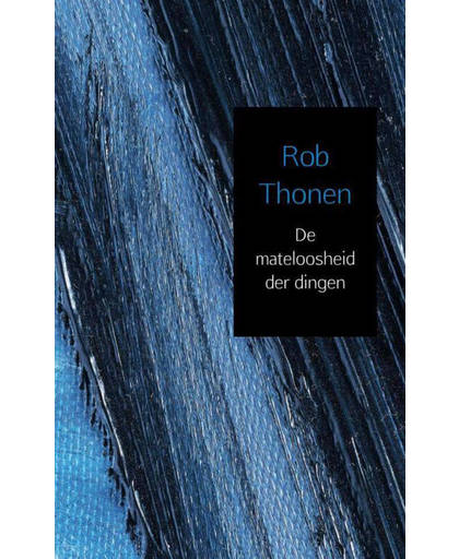 De mateloosheid der dingen - Rob Thonen