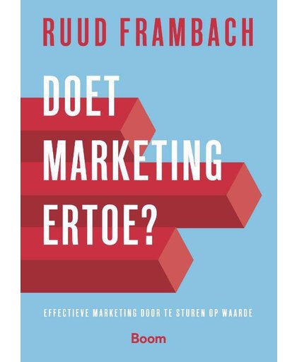 Doet marketing ertoe? - Effectieve marketing door te sturen op waarde - Ruud Frambach