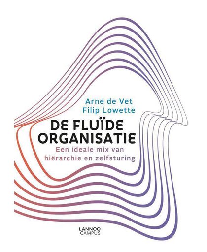 De fluïde organisatie - Arne de Vet en Filip Lowette