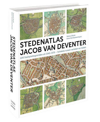 Stedenatlas Jacob van Deventer. 226 Stadsplattegronden uit 1545-1575 - Schakels tussen verleden en heden - Reinout Rutte en Bram Vannieuwenhuyze