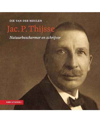 Jac. P. Thijsse - Natuurbeschermer en schrijver - Dik van der Meulen