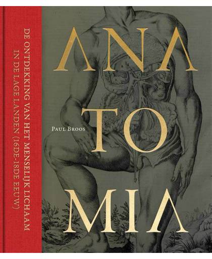 Anatomia, De ontdekking van het menselijk lichaam in de Lage Landen (16e-18e eeuw) - Paul Broos