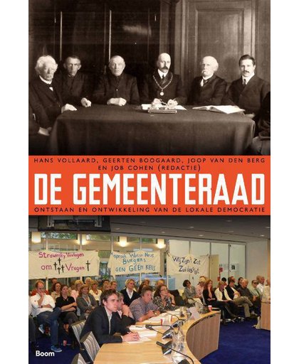 De Gemeenteraad - Ontstaan en ontwikkeling van de lokale democratie - Hans Vollaard, Geerten Boogaard, Joop Van den Berg, e.a.