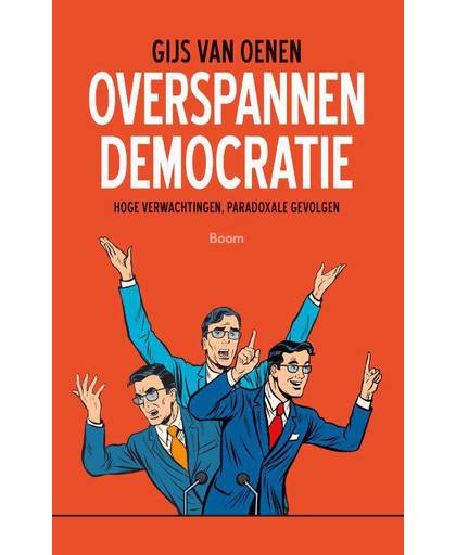 Overspannen democratie - Hoge verwachtingen, paradoxale gevolgen - Gijs Van Oenen