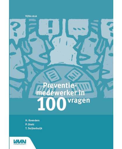 Preventiemedewerker in 100 vragen - Henk Koenders, Pieter Diehl en Ton Suijkerbuijk