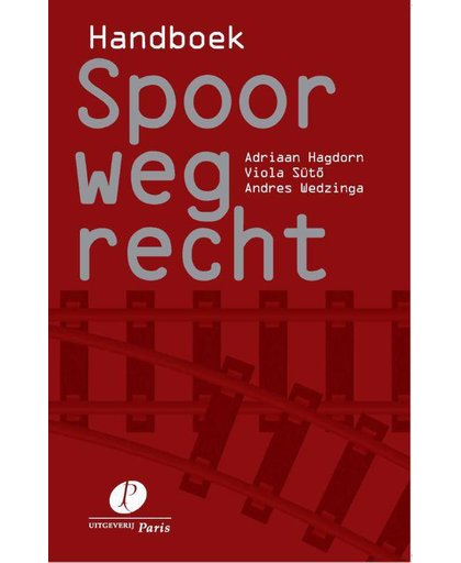Handboek Spoorwegrecht - Adriaan Hagdorn, Viola Sütö en Andres Wedzinga