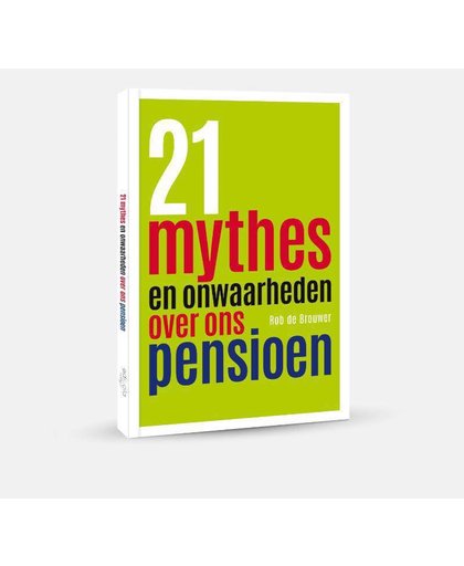 21 Mythes en onwaarheden over ons pensioen - Rob de Brouwer