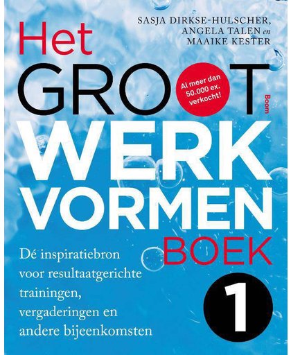 Het Groot Werkvormenboek deel 1 - Dé inspiratiebron voor resultaatgerichte trainingen, vergaderingen en andere bijeenkomsten - Sasja Dirkse-Hulscher en Angela Talen