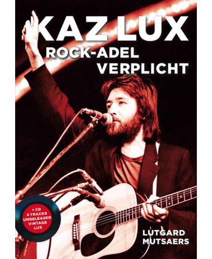 Kaz Lux. Rock-adel verplicht + cd - Lutgard Mutsaers