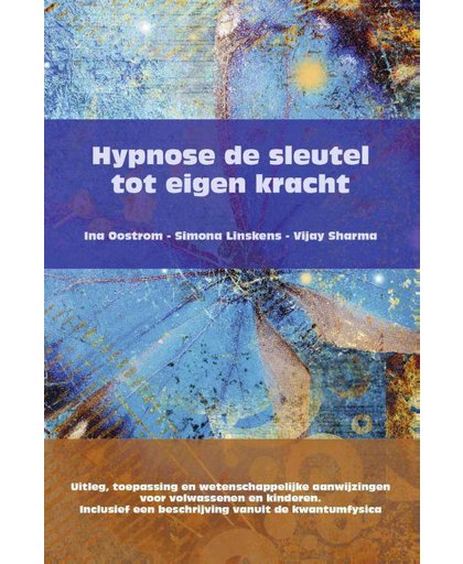 Hypnose de sleutel tot eigen kracht - Ina Oostrom, Simona Linskens en Vijay Sharma