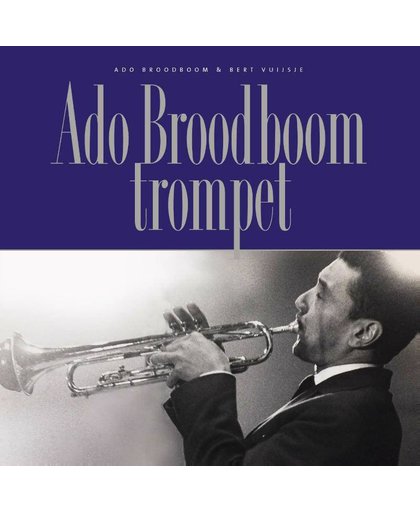 Ado Broodboom trompet. Boek + CD - Ado Broodboom en Bert Vuijsje