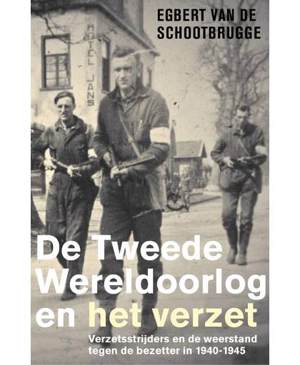 De Tweede Wereldoorlog en het verzet - Egbert van de Schootbrugge