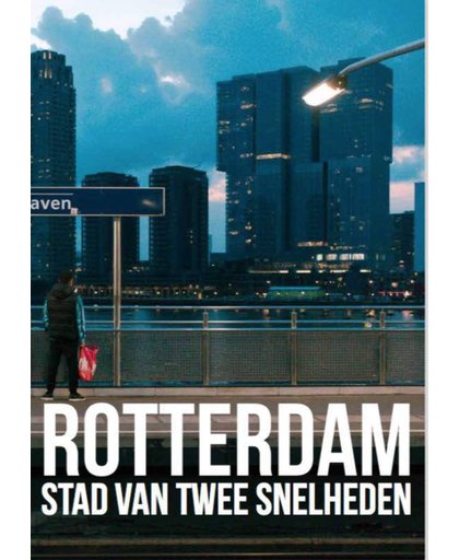 Rotterdam, stad van twee snelheden - Mark Hoogstad
