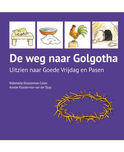 De weg naar Golgotha - Willemieke Kloosterman-Coster en Anneke Kloosterman-van der Sluys