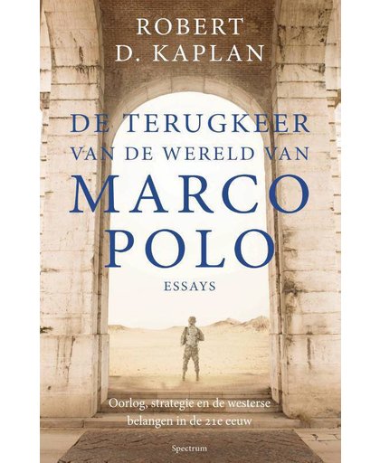 De terugkeer van de wereld van Marco Polo - essays - Robert Kaplan