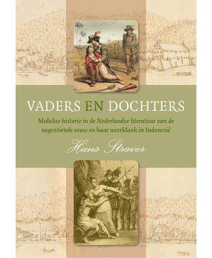 Vaders en dochters. Molukse historie in de Nederlandse literatuur van de negentiende eeuw en haar weerklank in Indonesië - Hans Straver