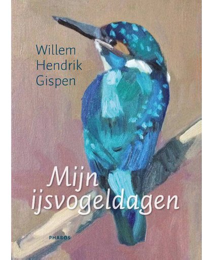 Mijn ijsvogeldagen - Willem Hendrik Gispen