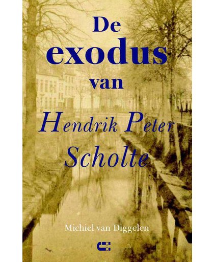 De exodus van Hendrik Peter Scholte - Michiel van Diggelen