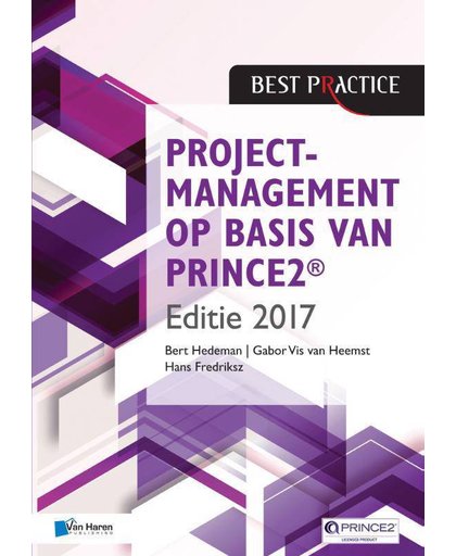 Best practice Projectmanagement op basis van PRINCE2 ® Editie 2017 - Bert Hedeman, Gabor Vis van Heemst en Hans Fredriksz