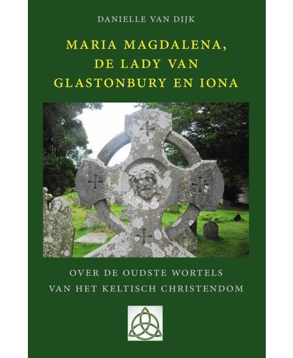 Maria Magdalena, de Lady van Glastonbury en Iona - Danielle van Dijk