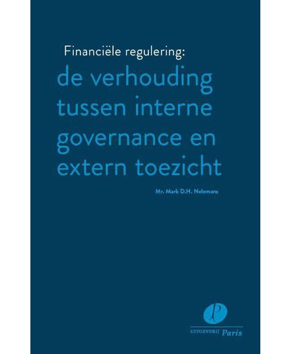 Financiële regulering: de verhouding tussen interne governance en extern toezicht - Mark D.H. Nelemans