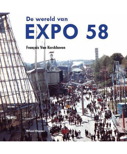 De wereld van Expo 58 - François Van Kerckhoven