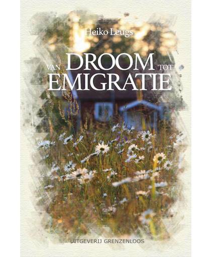 Van droom tot emigratie - Heiko Leugs
