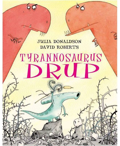Tyrannosaurus Drup - Julia Donaldson en David Roberts