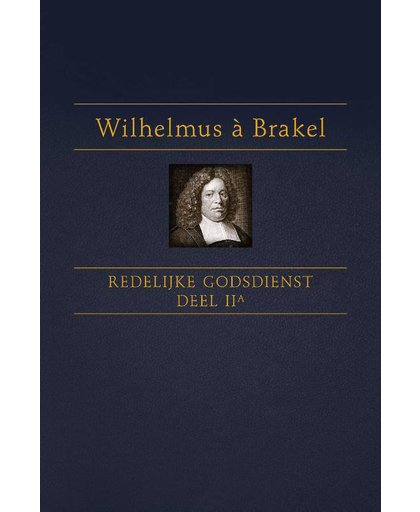 Redelijke Godsdienst 2a - Wilhelmus A. Brakel