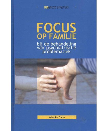 Focus op familie bij de behandeling van psychiatrische problematiek - Wiepke Cahn