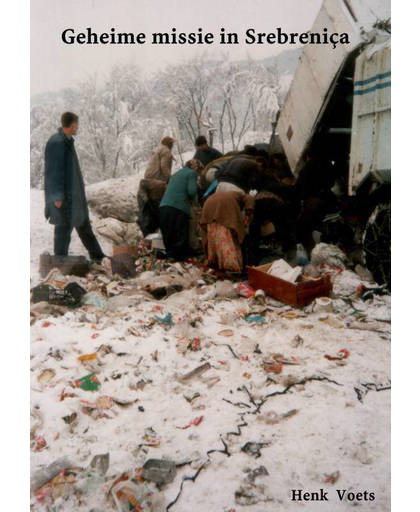 Geheime missie in Srebreniça - Henk Voets