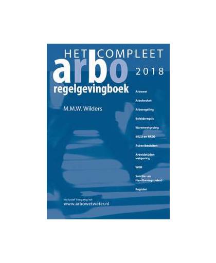 Het Compleet Arbo-regelgevingboek 2018 - M.M.W. Wilders